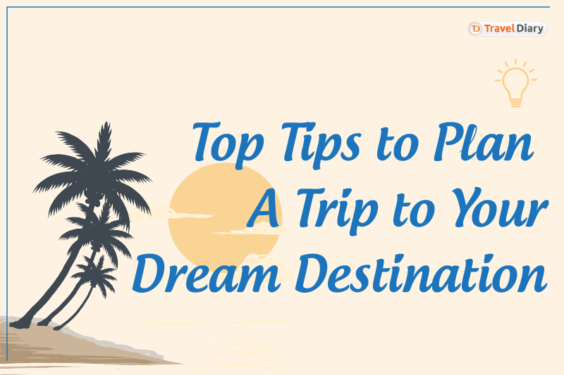 Top Tips to Plan a Trip to Your Destination